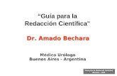 Guía para la Redacción Científica Bechara – 2006 Guía para la Redacción Científica" Dr. Amado Bechara Dr. Amado Bechara Médico Urólogo Buenos Aires - Argentina.