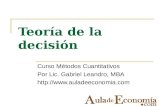 Teoría de la decisión Curso Métodos Cuantitativos Por Lic. Gabriel Leandro, MBA .