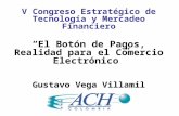 V Congreso Estratégico de Tecnología y Mercadeo Financiero El Botón de Pagos, Realidad para el Comercio Electrónico Gustavo Vega Villamil.