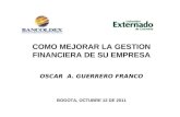 COMO MEJORAR LA GESTION FINANCIERA DE SU EMPRESA OSCAR A. GUERRERO FRANCO BOGOTA, OCTUBRE 12 DE 2011.