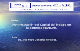 Título: Administración del Capital de Trabajo en la Empresa MONCAR. Autor: Lic. Jose Pedro González González. Trabajo publicado en .