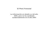 El Perú Forestal La información en detalle es del año 2005, pero no ha cambiado sustancialmente en el año 2007.