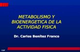 CLBF METABOLISMO Y BIOENERGETICA DE LA ACTIVIDAD FISICA Dr. Carlos Benítez Franco.