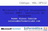 Microsoft Office Sharepoint Server 2007. Servicios de Búsqueda Rubén Alonso Cebrián ralonso@informatica64.com Código: HOL-SPS12.
