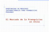 El Mercado de la Franquicias en Chile OPORTUNIDAD EN MERCADOS INTERNACIONALES PARA FRANQUICIAS PERUANAS.
