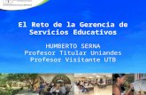 El Reto de la Gerencia de Servicios Educativos HUMBERTO SERNA Profesor Titular Uniandes Profesor Visitante UTB 14/12/20131.