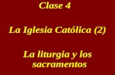Clase 4 La Iglesia Católica (2) La liturgia y los sacramentos.