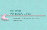 Mi Familia Por Delia G Garcia Presentacion de las graduaciones de mis hijos.