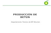 1 PRODUCCIÓN DE BETÚN Departamento Técnico de BP Bitumen.