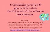 El marketing social en la gerencia de salud. Participación de los niños en este contexto. Autores: Dr. Marcio Ulises Estrada Paneque.* Dra. C. Caridad.