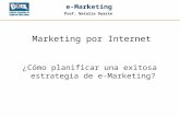 Prof. Natalia Duarte e-Marketing ¿Cómo planificar una exitosa estrategia de e-Marketing? Marketing por Internet.