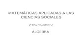 MATEMÁTICAS APLICADAS A LAS CIENCIAS SOCIALES 2º BACHILLERATO ÁLGEBRA.