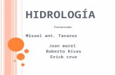 H IDROLOGÍA Presentado. Misael ant. Tavarez Joan morel Roberto Rivas Erick cruz.