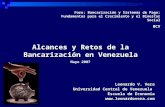 Alcances y Retos de la Bancarización en Venezuela Leonardo V. Vera Universidad Central de Venezuela Escuela de Economía  Mayo 2007.