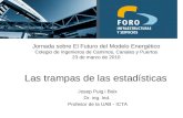 Las trampas de las estadísticas Josep Puig i Boix Dr. ing. Ind. Profesor de la UAB - ICTA Jornada sobre El Futuro del Modelo Energético Colegio de Ingenieros.
