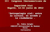 III Congreso Iberoamericano de Seguridad Vial Bogotá, 12-16 junio de 2012 Antropología vial: entre la cultura, el estado y la ciudadanía. Dr. Pablo Wright.