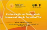Conformación del Observatorio Iberoamericano de Seguridad Vial Felipe Rodríguez Laguens Director Ejecutivo - Agencia Nacional de Seguridad Vial Ministerio.