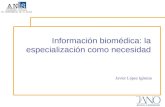 Información biomédica: la especialización como necesidad Javier López Iglesias.