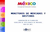 COORDINACIÓN DE PLANEACIÓN DIRECCIÓN DE INTELIGENCIA DE MERCADOS MAYO DE 2011 MONITOREO DE MERCADOS Y DESTINOS.