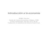 Introducción a la economía DOBB, Maurice Fondo de Cultura Económica. México, 1938. Cuarta reimpresión, del año 1973; 90 pp. Traducción al castellano de.