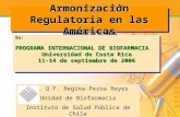 Armonización Regulatoria en las Américas En: PROGRAMA INTERNACIONAL DE BIOFARMACIA Universidad de Costa Rica 11-14 de septiembre de 2006 En: PROGRAMA INTERNACIONAL.