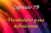 Capítulo 7B Vocabulario y sus definiciones. lugar en un parque donde se puede comprar comidas y bebidas el puesto.