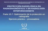 IAEA International Atomic Energy Agency PROTECCIÓN RADIOLÓGICA EN RADIODIAGNÓSTICO Y EN RADIOLOGÍA INTERVENCIONISTA Parte 15.7: Optimización de la protección.