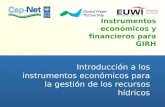 Instrumentos económicos y financieros para GIRH Introducción a los instrumentos económicos para la gestión de los recursos hídricos.