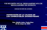 VIII REUNIÓN ANUAL IBEROAMERICANA DE REGULADORES DE ENERGÍA CIUDAD DE RÍO DE JANEIRO Por: Adolfo Lobo, Costa Rica 26 de mayo de 2004 SUPERVISIÓN DE LA.