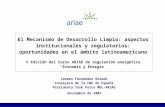 El Mecanismo de Desarrollo Limpio: aspectos institucionales y regulatorios: oportunidades en el ámbito latinoamericano V Edición del Curso ARIAE de regulación.