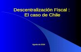 Descentralización Fiscal : El caso de Chile Agosto de 2004.