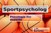 Sportpsychology Sportpsychology Psicología del deporte J.M. Bartelds J.M. Bartelds.