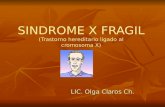 SINDROME X FRAGIL (Trastorno hereditario ligado al cromosoma X) LIC. Olga Claros Ch.
