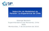 Selección de Modalidad de Pensión: La Experiencia de Chile Solange Berstein Superintendencia de Pensiones, Chile AIOS Montevideo, 7 de Diciembre de 2010.
