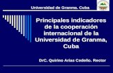 DrC. Quirino Arias Cedeño. Rector Universidad de Granma. Cuba Principales indicadores de la cooperación internacional de la Universidad de Granma, Cuba.