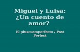 Miguel y Luisa: ¿Un cuento de amor? El pluscuamperfecto / Past Perfect.