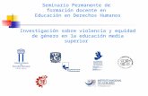 Seminario Permanente de formación docente en Educación en Derechos Humanos Investigación sobre violencia y equidad de género en la educación media superior.