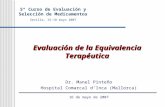 5º Curso de Evaluación y Selección de Medicamentos Sevilla, 15-18 mayo 2007 Evaluación de la Equivalencia Terapéutica Dr. Manel Pinteño Hospital Comarcal.