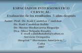 ESPACIADOR INTERSOMÁTICO CERVICAL. Evaluación de los resultados 5 años después Autor: Prof. Dr. Raúl Candebat Candebat Dr. Raúl Candebat Rubio Dr. Héctor.