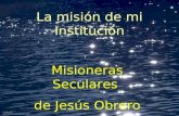 La misión de mi Institución Misioneras Seculares de Jesús Obrero.