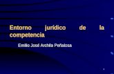 1 Entorno jurídico de la competencia Emilio José Archila Peñalosa.