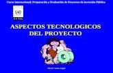 Héctor Sanín Angel ASPECTOS TECNOLOGICOS DEL PROYECTO Curso internacional: Preparación y Evaluación de Proyectos de Inversión Pública.
