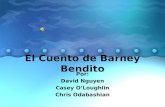 El Cuento de Barney Bendito Por: David Nguyen Casey OLoughlin Chris Odabashian.