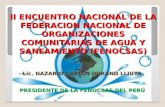 II ENCUENTRO NACIONAL DE LA FEDERACION NACIONAL DE ORGANIZACIONES COMUNITARIAS DE AGUA Y SANEAMIENTO (FENOCSAS) Lic. NAZARIO CARLOS DURAND LLIUYA PRESIDENTE.