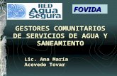 GESTORES COMUNITARIOS DE SERVICIOS DE AGUA Y SANEAMIENTO Lic. Ana María Acevedo Tovar FOVIDA.