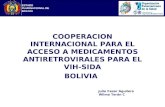 ESTADO PLURINACIONAL DE BOLIVIA COOPERACION INTERNACIONAL PARA EL ACCESO A MEDICAMENTOS ANTIRETROVIRALES PARA EL VIH-SIDA BOLIVIA Julio Cesar Aguilera.