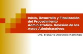 Inicio, Desarrollo y Finalización del Procedimiento Administrativo. Revisión de los Actos Administrativos Dra. Rosario Acevedo Kenchau.