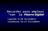 Recursos para emplear con la Pizarra Digital Logroño 9-10 Diciembre Calahorra 16-17 Diciembre.