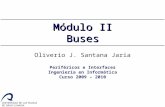 Oliverio J. Santana Jaria Periféricos e Interfaces Ingeniería en Informática Curso 2009 – 2010 Módulo II Buses.
