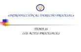 «INTRODUCCIÓN AL DERECHO PROCESAL» TEMA 16 LOS ACTOS PROCESALES.